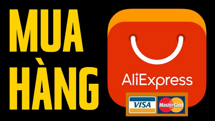 cách mua hàng trên AliExpress ship về Việt Nam Hướng dẫn chi tiết cách mua hàng trên AliExpress ship về Việt Nam