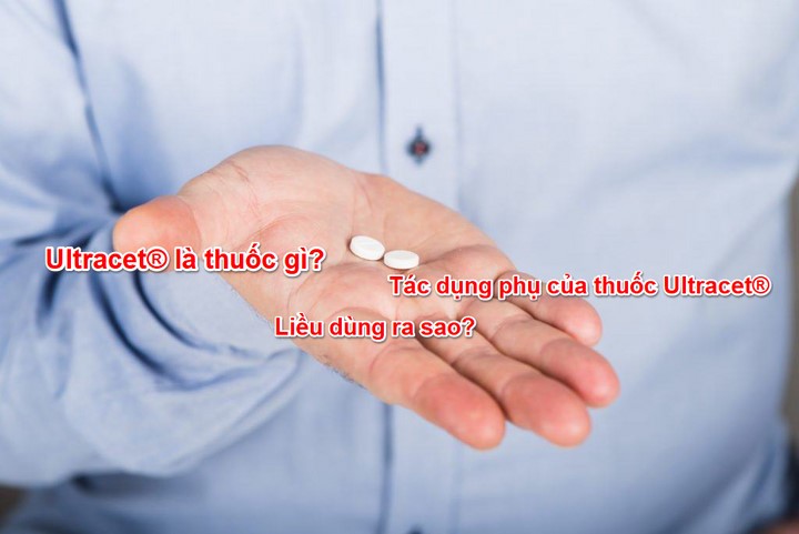 Ultracet là thuốc gì Ultracet là thuốc gì