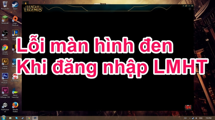 Sửa lỗi màn hình đen khi đăng nhập LMHT trên Garena Sửa lỗi màn hình đen khi đăng nhập LMHT trên Garena